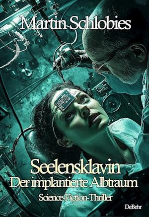 Cover for Martin Schlobies · Seelensklavin – Der implantierte Albtraum - Science-Fiction-Thriller (Book) (2024)