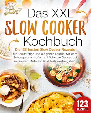 Das XXL Slow Cooker Kochbuch: Die 123 besten Slow Cooker Rezepte für Berufstätige und die ganze Familie! Mit dem Schongarer ab sofort zu höchstem Genuss bei minimalem Aufwand (inkl. Nährwertangaben) - Kitchen King - Books - EoB - 9783989351806 - April 15, 2024