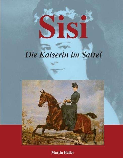 Cover for Haller · Sisi - Die Kaiserin im Sattel (Buch)
