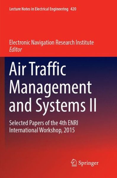 Cover for Air Traffic Management and Systems II: Selected Papers of the 4th ENRI International Workshop, 2015 - Lecture Notes in Electrical Engineering (Paperback Book) [Softcover reprint of the original 1st ed. 2017 edition] (2018)