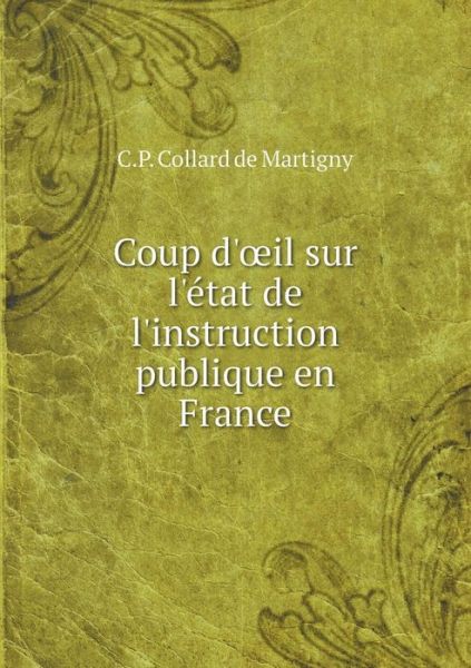 Cover for C P Collard De Martigny · Coup D' Il Sur L'etat De L'instruction Publique en France (Paperback Book) (2015)