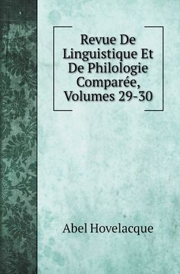 Cover for Abel Hovelacque · Revue De Linguistique Et De Philologie Compare, Volumes 29-30 (Hardcover Book) (2022)