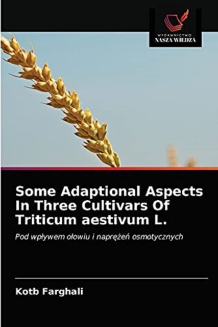 Cover for Kotb Farghali · Some Adaptional Aspects In Three Cultivars Of Triticum aestivum L. (Pocketbok) (2021)