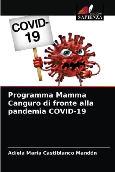 Programma Mamma Canguro di fronte alla pandemia COVID-19 - Adiela Maria Castiblanco Mandon - Books - Edizioni Sapienza - 9786203696806 - May 14, 2021