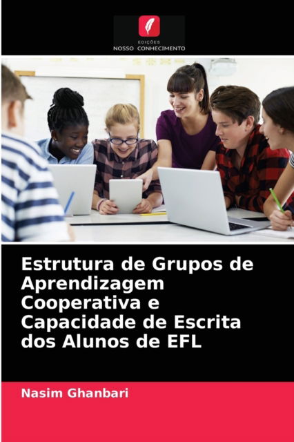 Cover for Nasim Ghanbari · Estrutura de Grupos de Aprendizagem Cooperativa e Capacidade de Escrita dos Alunos de EFL (Paperback Book) (2021)