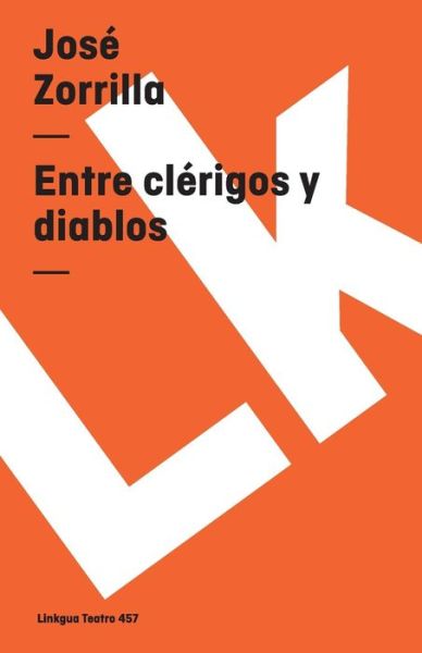 Entre Clérigos Y Diablos (Teatro) (Spanish Edition) - Jose Zorrilla - Books - Linkgua - 9788498162806 - 2014