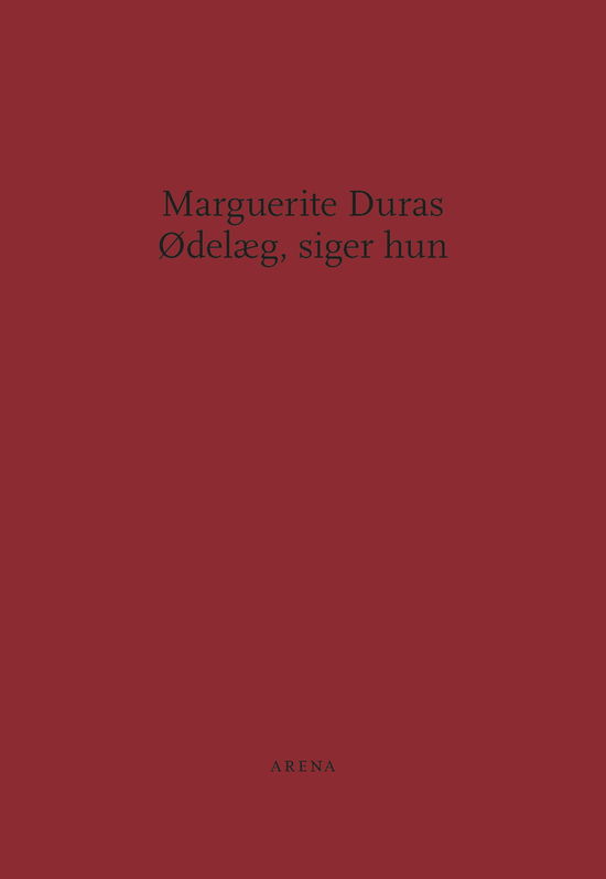 Ødelæg, siger hun - Marguerite Duras - Bøger - ARENA - 9788792684806 - 28. september 2019