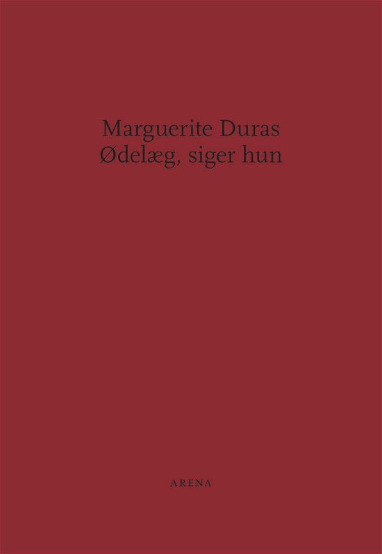 Ødelæg, siger hun - Marguerite Duras - Books - ARENA - 9788792684806 - September 28, 2019
