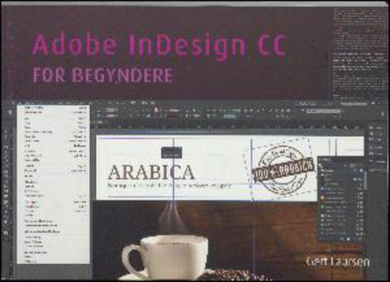 Adobe InDesign CC: for begyndere - Gert Laursen - Bøger - Advice360 - 9788799924806 - 2017