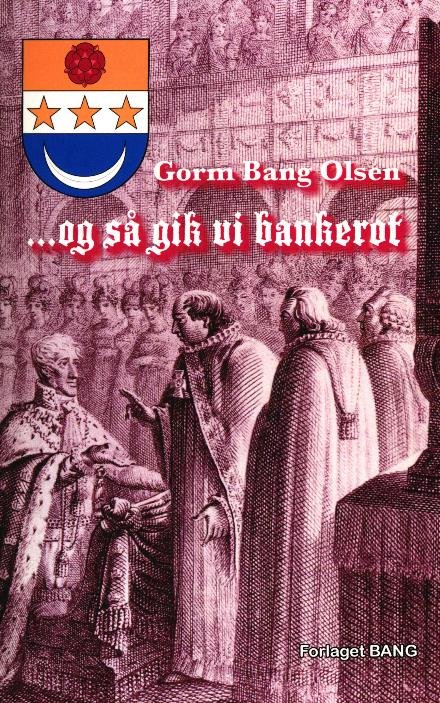 Cover for Gorm Bang Olsen · ..Og så gik vi bankerot (Heftet bok) [1. utgave] (2016)