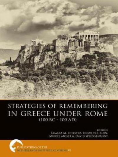 Cover for Tamara M Dijkstra · Strategies of Remembering in Greece Under Rome (100 BC - 100 AD) - Publications of the Netherlands Institute at Athens (Paperback Book) (2017)