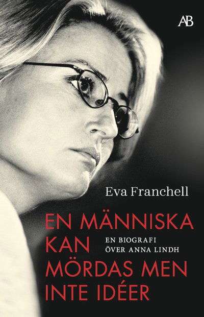 Cover for Eva Franchell · En människa kan mördas men inte idéer : En biografi över Anna Lindh (N/A) (2023)