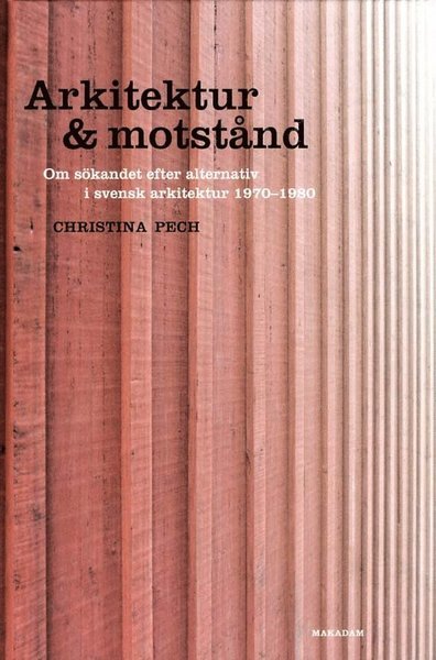 Cover for Christina Pech · Arkitektur &amp; motstånd: Om sökandet efter alternativ i svensk arkitektur 197 (Bound Book) (2011)