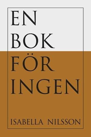 En bok för ingen - Isabella Nilsson - Bücher - Ellerströms förlag - 9789172476806 - 1. September 2022
