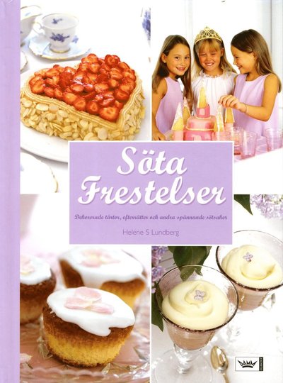 Söta frestelser : dekorerade tårtor, efterrätter och andra spännande sötsaker - Helene S Lundberg - Książki - Damm förlag - 9789177158806 - 8 czerwca 2005