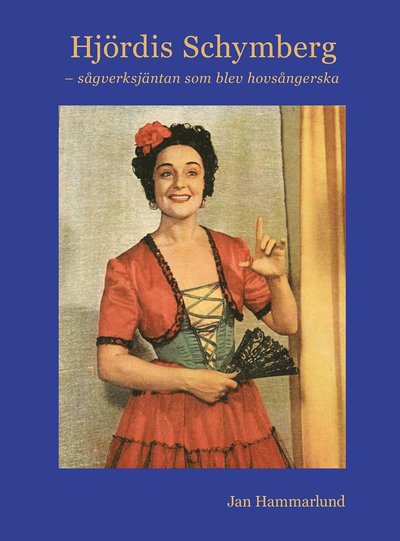 Cover for Jan Hammarlund · Hjördis Schymberg ? sågverksjäntan som blev hovsångerska (Gebundesens Buch) (2020)