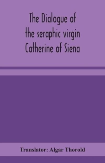 Cover for Algar Thorold · The dialogue of the seraphic virgin Catherine of Siena (Paperback Book) (2020)