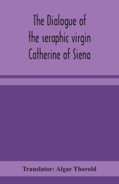 Cover for Algar Thorold · The dialogue of the seraphic virgin Catherine of Siena (Paperback Book) (2020)