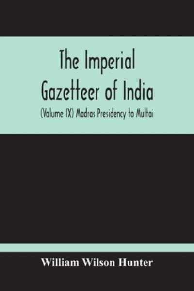 Cover for William Wilson Hunter · The Imperial Gazetteer Of India  Madras Presidency To Multai (Paperback Book) (2020)