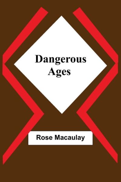 Dangerous Ages - Rose Macaulay - Books - Alpha Edition - 9789354540806 - May 1, 2021