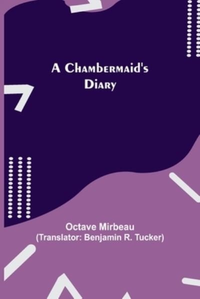 A Chambermaid's Diary - Octave Mirbeau - Livros - Alpha Edition - 9789354847806 - 5 de agosto de 2021