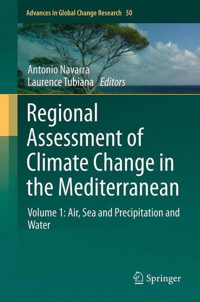 Antonio Navarra · Regional Assessment of Climate Change in the Mediterranean: Volume 1: Air, Sea and Precipitation and Water - Advances in Global Change Research (Hardcover Book) [2013 edition] (2013)