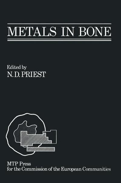 Nicholas D Priest · Metals in Bone: Proceedings of a EULEP symposium on the deposition, retention and effects of radioactive and stable metals in bone and bone marrow tissues, October 11th - 13th 1984, Angers, France (Paperback Book) [Softcover reprint of the original 1st ed. 1985 edition] (2011)