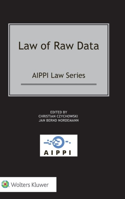 Jan Bernd Nordemann · Law of Raw Data - AIPPI Series (Hardcover Book) (2021)