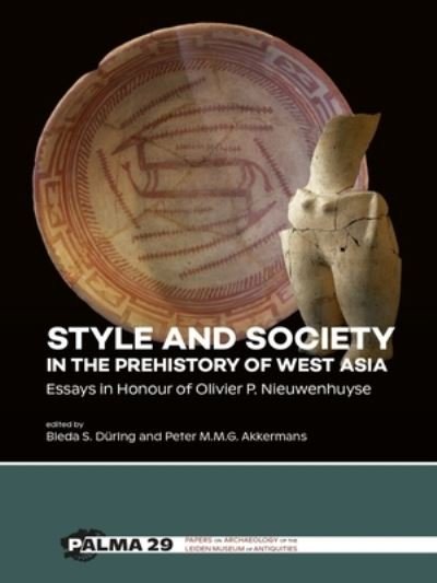 Cover for Style and Society in the Prehistory of West Asia: Essays in Honour of Olivier P. Nieuwenhuyse - Papers on Archaeology of the Leiden Museum of Antiquities (Hardcover Book) (2023)