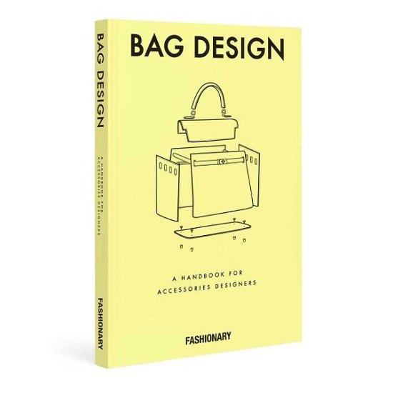 Fashionary Bag Design: A Handbook for Accessories Designers - Fashionary - Books - Fashionary International Limited - 9789887710806 - December 1, 2016