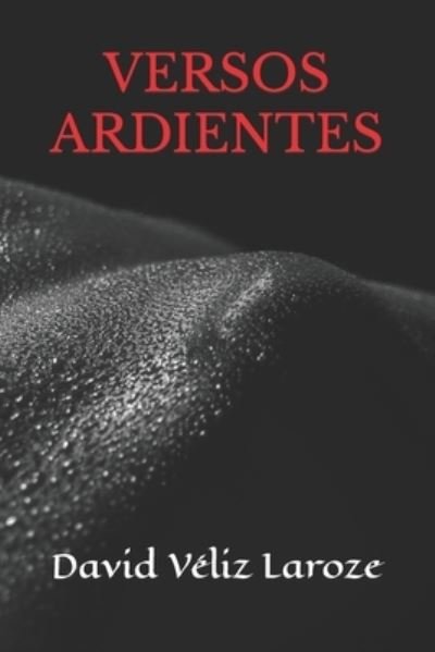 Cover for Veliz Laroze David Veliz Laroze · Versos Ardientes (Paperback Bog) (2022)