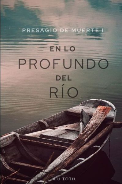 Cover for V H Toth · En Lo Profundo del Rio - Presagio de Muerte (Paperback Book) (2022)