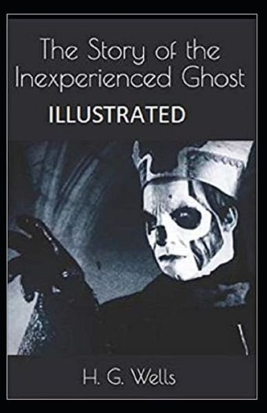 Cover for H G Wells · The Story of the Inexperienced Ghost Illustrated (Taschenbuch) (2021)