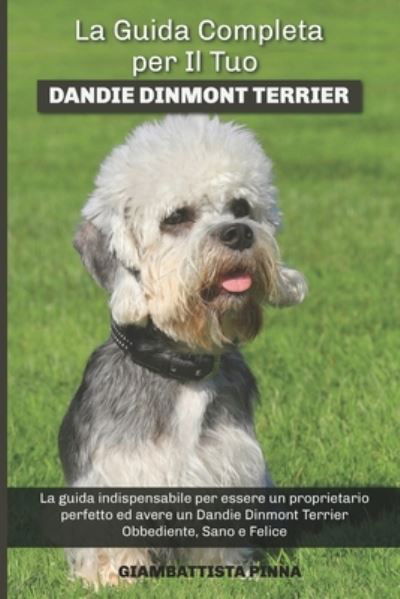 Cover for Giambattista Pinna · La Guida Completa per Il Tuo Dandie Dinmont Terrier: La guida indispensabile per essere un proprietario perfetto ed avere un Dandie Dinmont Terrier Obbediente, Sano e Felice (Pocketbok) (2021)