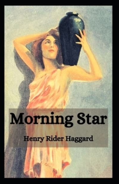 Cover for Sir H Rider Haggard · Morning Star: Henry Rider Haggard (novel, Ancient Egypt, Classics, Literature, Fiction) [Annotated] (Paperback Book) (2021)