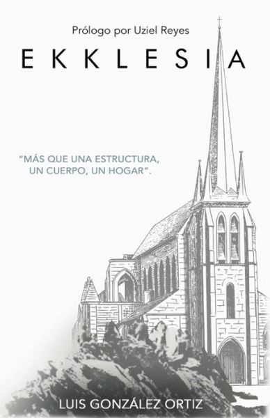 Cover for Luis Gonzalez Ortiz · Ekklesia: Mas que una estructura, un cuerpo, un hogar. (Paperback Book) (2021)