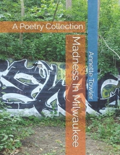 Cover for Annette Towler · Madness In Milwaukee: A Poetry Collection (Paperback Book) (2021)