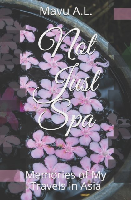 Cover for Mavu A L · Not Just Spa: Memories of My Travels in Asia (Taschenbuch) (2021)