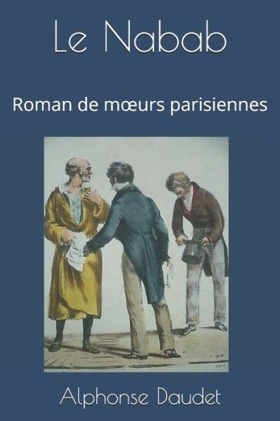 Cover for Alphonse Daudet · Le Nabab: Roman de moeurs parisiennes (Taschenbuch) (2021)