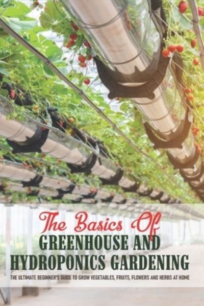 Cover for Ranae Rykard · The Basics Of Greenhouse And Hydroponics Gardening (Paperback Book) (2021)