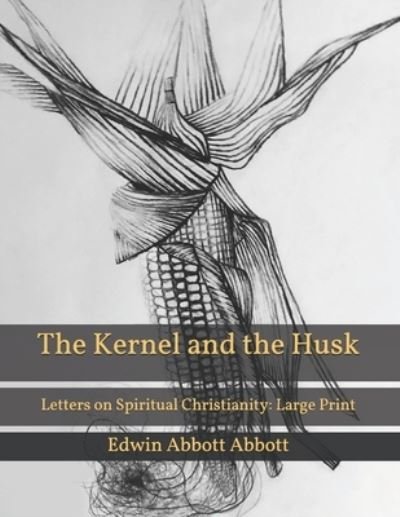 The Kernel and the Husk - Edwin Abbott Abbott - Książki - Independently Published - 9798595482806 - 18 stycznia 2021