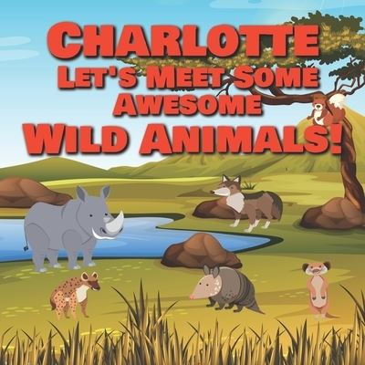 Cover for Chilkibo Publishing · Charlotte Let's Meet Some Awesome Wild Animals! (Paperback Bog) (2021)