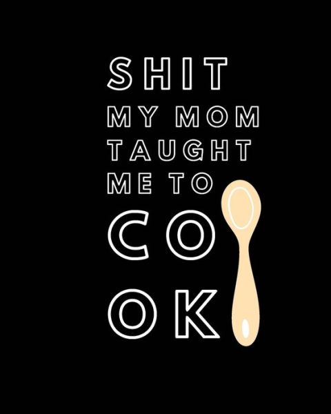 Cover for Sawyer Frey · Shit My Mom Taught Me to Cook (Paperback Book) (2020)