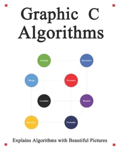 Cover for Yang Hu · Graphic C Algorithms: Algorithms for C Beginner Easy and Fast Graphic Learning (Paperback Book) (2020)