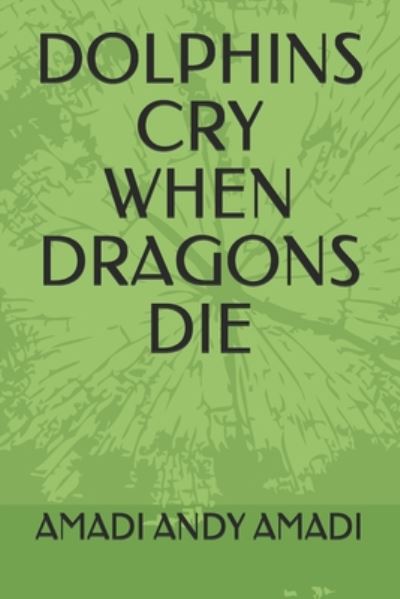 Cover for Amadi Andy Amadi · Dolphins Cry When Dragons Die (Paperback Book) (2020)