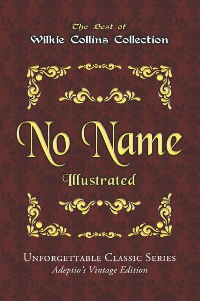 Wilkie Collins Collection - No Name - Illustrated - Wilkie Collins - Books - Independently Published - 9798645899806 - May 27, 2020