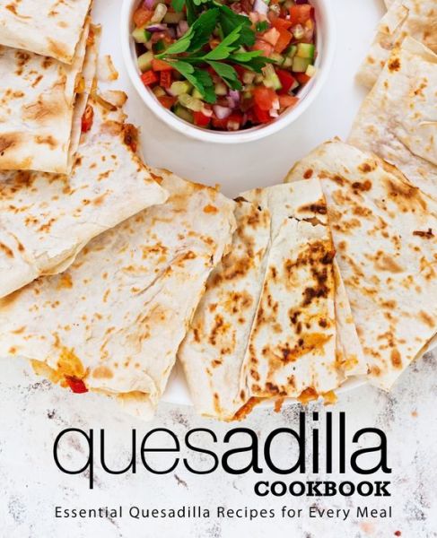 Quesadilla Cookbook - Booksumo Press - Böcker - Independently Published - 9798648249806 - 25 maj 2020