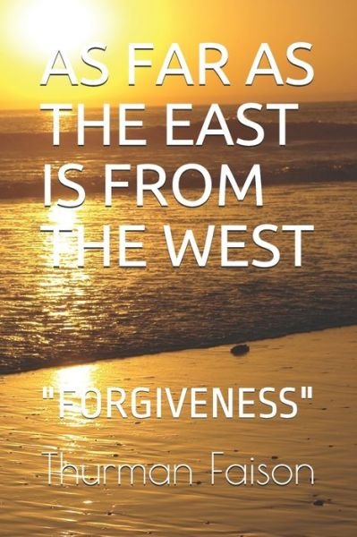 Cover for Thurman L Faison · As Far as the East Is from the West: Forgiveness (Taschenbuch) (2020)