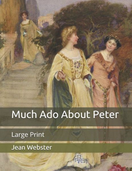 Cover for Jean Webster · Much Ado About Peter: Large Print (Paperback Bog) (2020)