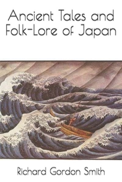 Ancient Tales and Folk-Lore of Japan - Richard Gordon Smith - Books - Independently Published - 9798668320806 - October 9, 2020